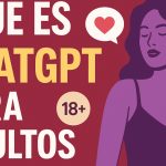 Top 5 Formas de Usar ChatGPT para Adultos de Forma Segura y Creativa